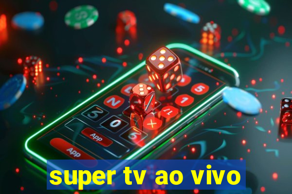 super tv ao vivo